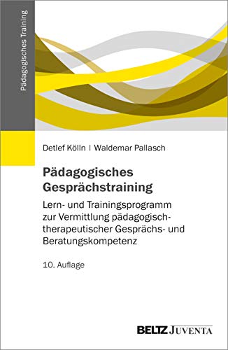 Pädagogisches Gesprächstraining: Lern- und Trainingsprogramm zur Vermittlung pädagogisch-therapeutischer Gesprächs- und Beratungskompetenz (Pädagogisches Training) von Beltz Juventa