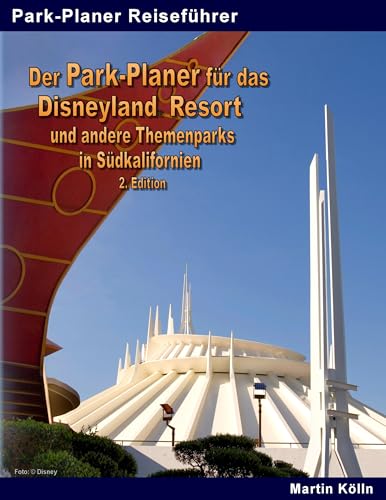 Der Park-Planer für das Disneyland Resort und andere Themenparks in Südkalifornien - 2. Edition: mit dem Disney California Adventure Park, den Universal Studios Hollywood und weiteren Parks Der Park-Planer für das Disneyland Resort und andere Themenparks in Südkalifornien - 2. Edition: mit dem Disney California Adventure Park, den Universal Studios Hollywood und weiteren Parks