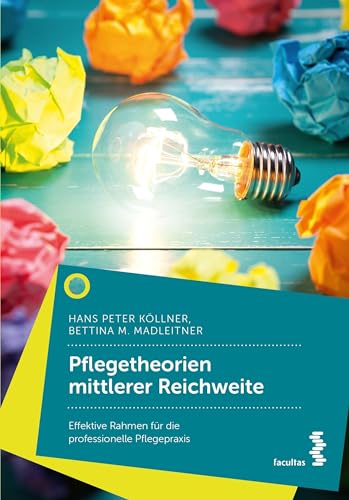Pflegetheorien mittlerer Reichweite: Effektive Rahmen für die professionelle Pflegepraxis von facultas.wuv Universitäts