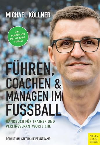 Führen, coachen & managen im Fußball: Handbuch für Trainer und Vereinsverantwortliche von Meyer + Meyer Fachverlag