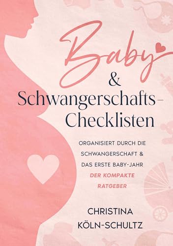 Baby- & Schwangerschafts-Checklisten: Organisiert durch die Schwangerschaft & das erste Baby-Jahr – der kompakte Ratgeber von tolino media GmbH & Co. KG