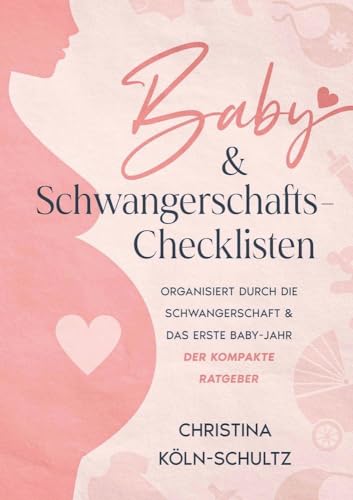 Baby- & Schwangerschafts-Checklisten: Organisiert durch die Schwangerschaft & das erste Baby-Jahr – der kompakte Ratgeber Baby- & Schwangerschafts-Checklisten: Organisiert durch die Schwangerschaft & das erste Baby-Jahr – der kompakte Ratgeber