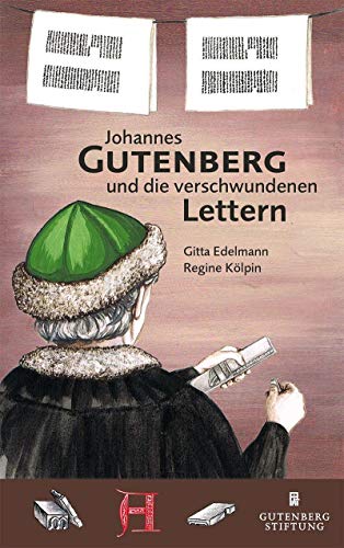 Johannes Gutenberg und die verschwundenen Lettern: Ein historischer Kinderkrimi Johannes Gutenberg und die verschwundenen Lettern: Ein historischer Kinderkrimi