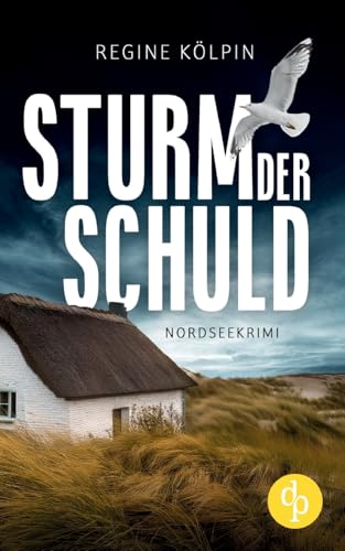 Sturm der Schuld | Ein Nordseekrimi um eine dunkle Vergangenheit: Welches Geheimnis hütete der Tote in der Graft? von dp Verlag