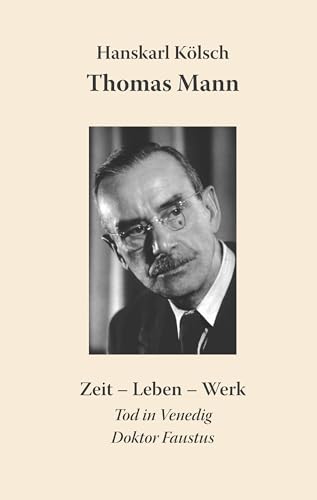 Thomas Mann: Zeit - Leben - Werk. Die Buddenbrooks, Der Zauberberg, Der Tod in Venedig, Doktor Faustus von Books on Demand GmbH