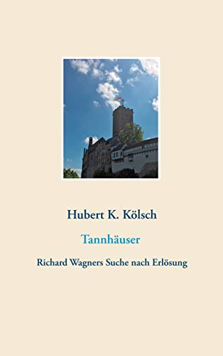 Tannhäuser: Richard Wagners Suche nach Erlösung von Books on Demand