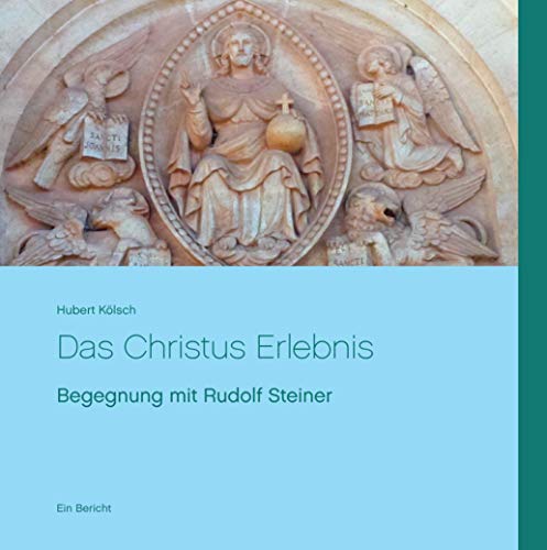 Das Christus Erlebnis: Begegnung mit Rudolf Steiner