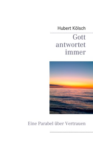 Gott antwortet immer: Eine Parabel über Vertrauen von Books on Demand GmbH