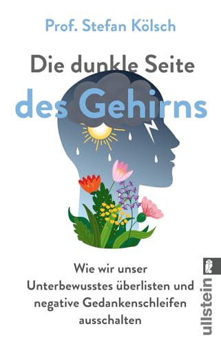 Die dunkle Seite des Gehirns: Wie wir unser Unterbewusstes überlisten und negative Gedankenschleifen ausschalten | Besser leben ohne die negative Macht des Unterbewusstseins von Ullstein Taschenbuch