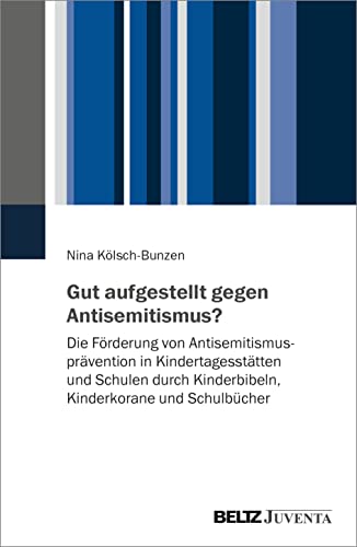 Gut aufgestellt gegen Antisemitismus?: Die Förderung von Antisemitismusprävention in Kindertagesstätten und Schulen durch Kinderbibeln, Kinderkorane und Schulbücher
