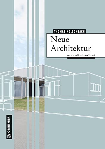 Neue Architektur im Landkreis Rottweil (Regionalgeschichte im GMEINER-Verlag) von Gmeiner Verlag