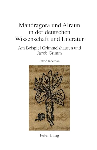 Mandragora und Alraun in der deutschen Wissenschaft und Literatur: Am Beispiel Grimmelshausen und Jacob Grimm (Beihefte zu Simpliciana) von Peter Lang