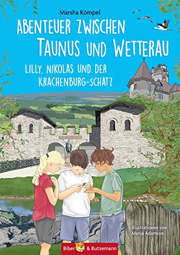 Abenteuer zwischen Taunus und Wetterau - Lilly, Nikolas und der Krachenburg-Schatz: Ferienabenteuer und Reiseführer für Kinder. Regionalroman ab 8 ... für Kinder ab 8 Jahren. (Lilly und Nikolas) von Biber & Butzemann