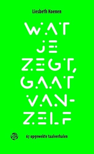 Wat je zegt, gaat vanzelf: 67 opgewekte taalverhalen von Uitgeverij De Kring