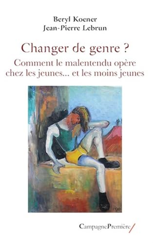 Changer de genre ?: Comment le malentendu opère chez les jeunes ... et les moins jeunes