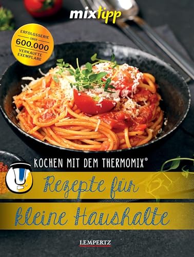 mixtipp: Rezepte für kleine Haushalte: Kochen mit dem Thermomix® von Edition Lempertz