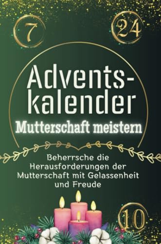 Adventskalender Mutterschaft meistern - Das perfekte Geschenk für Frauen und Männer 2024: Beherrsche die Herausforderungen der Mutterschaft mit Gelassenheit und Freude Adventskalender Mutterschaft meistern - Das perfekte Geschenk für Frauen und Männer 2024: Beherrsche die Herausforderungen der Mutterschaft mit Gelassenheit und Freude