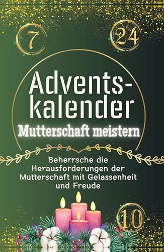 Adventskalender Mutterschaft meistern - Hochwertige Hardcover-Ausgabe - das perfekte Geschenk 2024: Beherrsche die Herausforderungen der Mutterschaft mit Gelassenheit und Freude Adventskalender Mutterschaft meistern - Hochwertige Hardcover-Ausgabe - das perfekte Geschenk 2024: Beherrsche die Herausforderungen der Mutterschaft mit Gelassenheit und Freude von FlipFlop