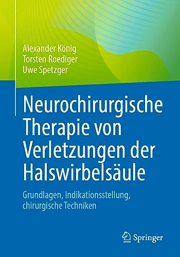 Neurochirurgische Therapie von Verletzungen der Halswirbelsäule: Grundlagen, Indikationsstellung, chirurgische Techniken von Springer