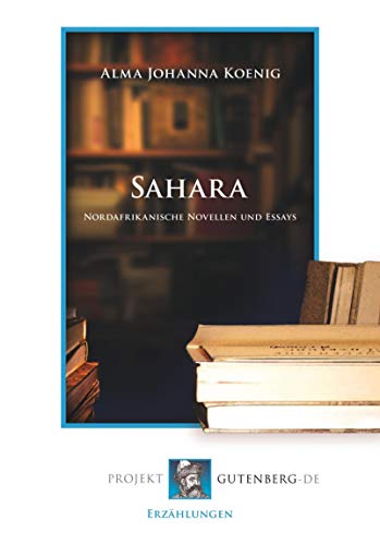 Sahara: Nordafrikanische Novellen und Essays von Verlag Projekt Gutenberg-De