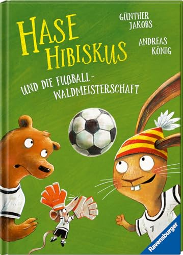 Hase Hibiskus und die Fußball-Waldmeisterschaft (Fußball-Buch für Kinder ab 3 Jahre, Vorlesebuch) von Ravensburger