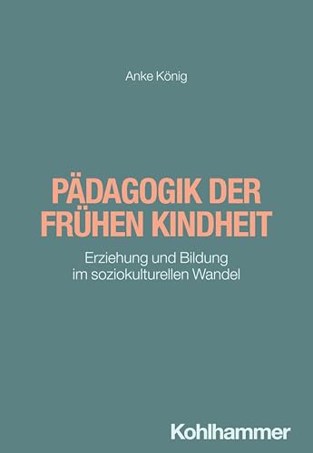 Pädagogik der frühen Kindheit: Erziehung und Bildung im soziokulturellen Wandel von W. Kohlhammer GmbH