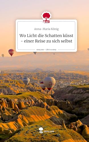 Wo Licht die Schatten küsst - einer Reise zu sich selbst. Life is a Story - story.one von story.one publishing
