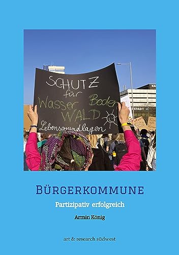 Bürgerkommune: Partizipativ zum Erfolg - Theorie und Praxis der Bürgerbeteiligung in der kommunalen Politik von art & research südwest