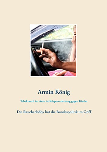 Tabakrauch im Auto ist Körperverletzung gegen Kinder: Die Raucherlobby hat die Bundespolitik im Griff