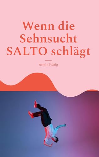 Wenn die Sehnsucht SALTO schlägt: Gedichte und Prosa von edition art & research südwest