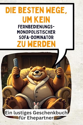 Die besten Wege, um kein fernbedienungsmonopolistischer Sofa-Dominator zu werden: Ein lustiges Geschenkbuch für Ehepartner von FlipFlop