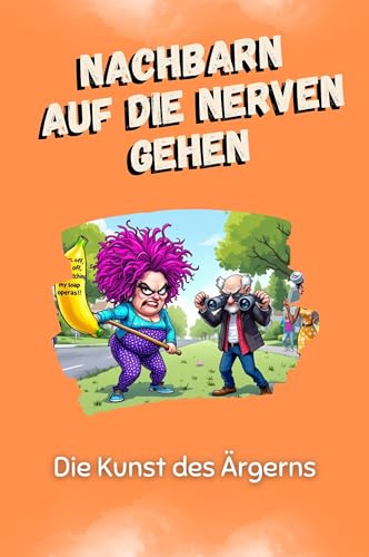Nachbarn auf die Nerven gehen - Das perfekte Geschenk für Weihnachten und Geburtstag für Männer, Frauen und Teenager: Die Kunst des Ärgerns von FlipFlop