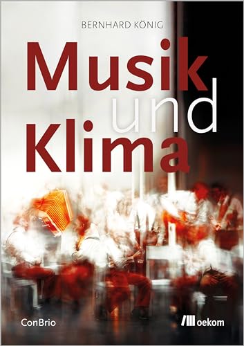 Musik und Klima: Kreative Lösungen, nachhaltige Praktiken und inspirierende Geschichten für eine bessere Zukunft von Oekom Verlag GmbH