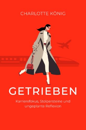 Getrieben: Karrierefokus, Stolpersteine und ungeplante Reflexion