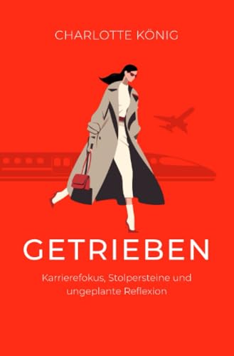 Getrieben: Karrierefokus, Stolpersteine und ungeplante Reflexion von epubli