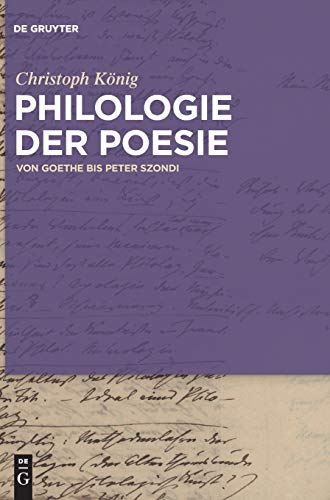 Philologie der Poesie: Von Goethe bis Peter Szondi