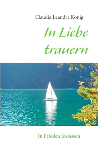 In Liebe trauern: In Frieden loslassen