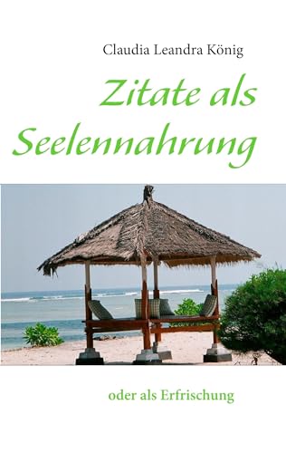 Zitate als Seelennahrung: oder als Erfrischung von Books on Demand GmbH