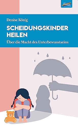 Scheidungskinder heilen: Über die Macht des Unterbewusstseins von Spirit Rainbow Verlag