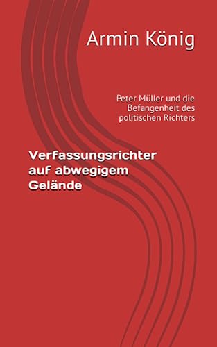 Verfassungsrichter auf abwegigem Gelände: Peter Müller und die Befangenheit des politischen Richters von art & research südwest