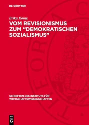 Vom Revisionismus zum "Demokratischen Sozialismus": Zur Kritik des ökonomischen Revisionismus in Deutschland (Schriften Des Instituts Für Wirtschaftswissenschaften) von De Gruyter