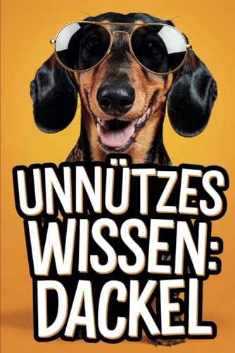 Unnützes Wissen Dackel: 100 spannende und witzige Fakten über Dackel – Das perfekte Geschenk für Dackel-Fans Unnützes Wissen Dackel: 100 spannende und witzige Fakten über Dackel – Das perfekte Geschenk für Dackel-Fans von Independently published