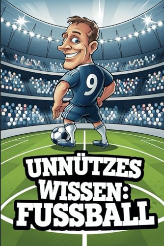 Unnützes Wissen Fußball: 100 spannende und lustige Fakten – Das perfekte Geschenk zum Geburtstag oder Weihnachten Unnützes Wissen Fußball: 100 spannende und lustige Fakten – Das perfekte Geschenk zum Geburtstag oder Weihnachten von Independently published