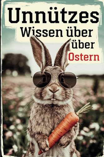 Unnützes Wissen Ostern: 100 kuriose und witzige Fakten rund um das Osterfest Unnützes Wissen Ostern: 100 kuriose und witzige Fakten rund um das Osterfest von Independently published