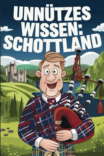 Unnützes Wissen Schottland: 100 spannende und witzige Fakten über Schottland Unnützes Wissen Schottland: 100 spannende und witzige Fakten über Schottland von Independently published