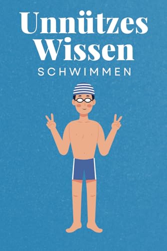 Unnützes Wissen Schwimmen: 100 spannende und lustige Fakten – Das perfekte Geschenk zum Geburtstag oder Weihnachten Unnützes Wissen Schwimmen: 100 spannende und lustige Fakten – Das perfekte Geschenk zum Geburtstag oder Weihnachten von Independently published