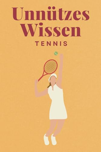 Unnützes Wissen Tennis: 100 spannende und lustige Fakten – Das perfekte Geschenk zum Geburtstag oder Weihnachten Unnützes Wissen Tennis: 100 spannende und lustige Fakten – Das perfekte Geschenk zum Geburtstag oder Weihnachten von Independently published