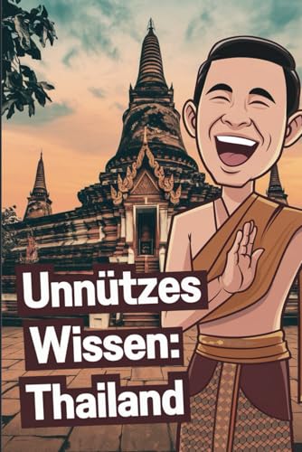 Unnützes Wissen Thailand: 100 spannende und witzige Fakten über das Land des Lächelns Unnützes Wissen Thailand: 100 spannende und witzige Fakten über das Land des Lächelns von Independently published