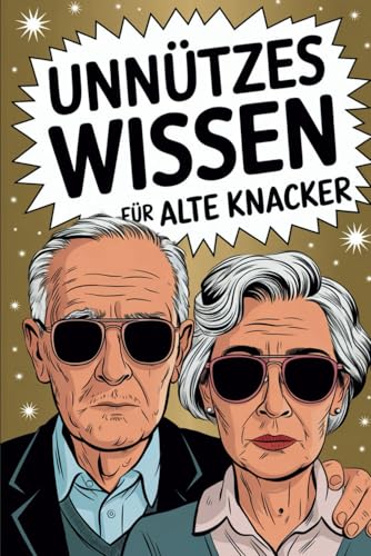 Unnützes Wissen für alte Knacker: 100 witzige Fakten für Rentner – Das perfekte Geschenk zum Ruhestand Unnützes Wissen für alte Knacker: 100 witzige Fakten für Rentner – Das perfekte Geschenk zum Ruhestand von Independently published