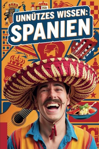 Unnützes Wissen über Spanien: 100 spannende und überraschende Fakten für Spanien-Fans Unnützes Wissen über Spanien: 100 spannende und überraschende Fakten für Spanien-Fans von Independently published